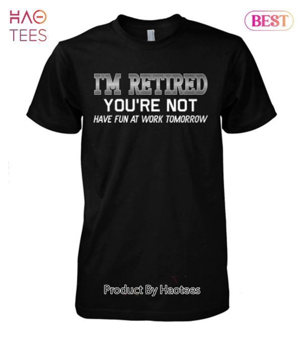 I’M Retired – Limited Edition! Unisex T-Shirt