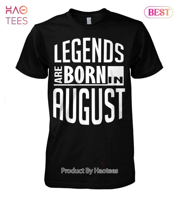 Legends Are Born In August Unisex T-Shirt