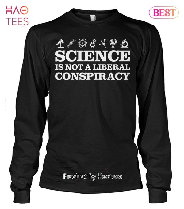 Science Is Not A Liberal Conspiracy Unisex T-Shirt