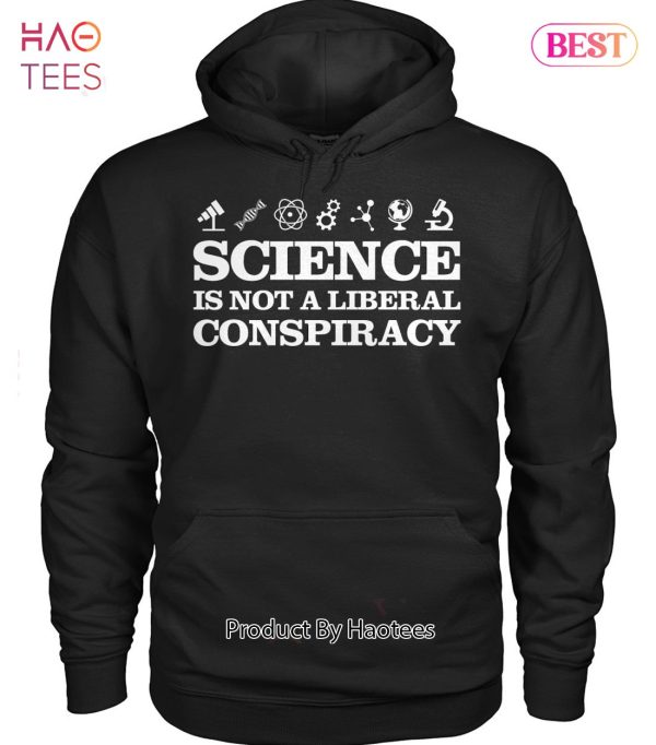 Science Is Not A Liberal Conspiracy Unisex T-Shirt