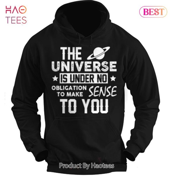 The Universe Is Under No Obligation To Make Sense To You Unisex T-Shirt