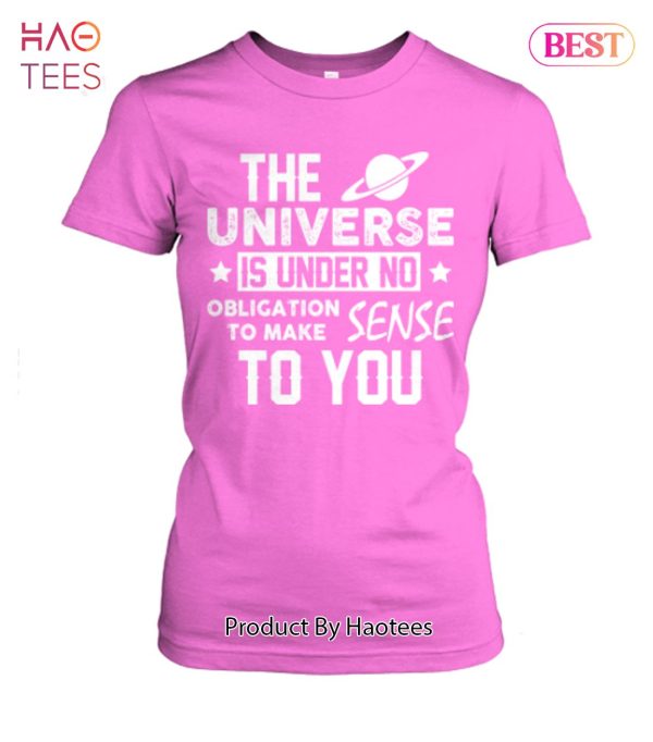 The Universe Is Under No Obligation To Make Sense To You Unisex T-Shirt